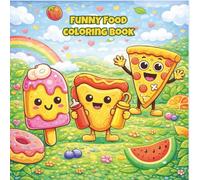 Funny Food Coloring Book: Silly Pizza, Goofy Cupcakes & Wacky Snacks to Color