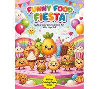FUNNY FOOD FIESTA COLORING BOOK: Cute & Easy Coloring Book for Kids Ages 3-8 | 40 Fun Food Characters with Big, Adventure Filled with Smiling Food Friends, Big Simple Designs & Hours of Creative Fun