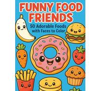 Funny Food Friends - 50 Adorable Foods with Faces to Color