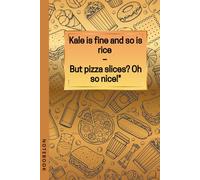 Funny Food Notebook: Kale is fine and so is rice: But pizza slices? Oh so nice! - A witty journal for food lovers