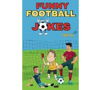 Funny Football Jokes for All: Dialogues, Anecdotes and Unforgettable Football Moments