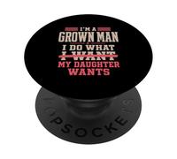 Funny For Dad I'm A Grown Man I Do What My Daughter Wants PopSockets PopGrip Adhesivo