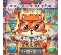 Funny Fox Coloring Book for Adults: Relaxing Fox Designs with a Hilarious Twist: A Whimsical Adult Coloring Book for Stress Relief, Featuring Silly ... and Positive Vibes for Mindful Relaxation