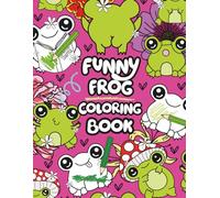 Funny Frog Coloring Book for Adults: A Hilarious Adult Coloring Book with Swear Words, Sassy Frogs, and Cheeky Designs for Stress Relief and ... Animals Coloring Books for Adults and Teens)