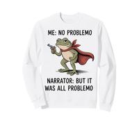 Funny Frog Me No Problemo Narrator But It Was All Problemo Sudadera