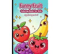 Funny Fruit Coloring Book for Kids Ages 6-9: Cute & Silly Cartoon Fruits to Color | Fun Learning & Creativity Activity Book (66 Pages): A Collection ... Easy & Fun Coloring Pages for Boys and Girls