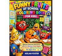 Funny Fruits at School Coloring Book for Kids: Hilarious Classroom Adventures with Silly Bananas, Smart Apples, Sleepy Oranges, and Cute Fruit Friends for Ages 4-8
