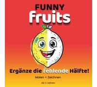 Funny Fruits: Mal- und Zeichenbuch für Kinder ab 3 Jahren | Kreatives Früchte-Mitmachbuch zum Ausmalen: Lustiges Ausmalbuch mit einfachen ... Zeichenaktivitäten (FUNNY COLORING SERIE)