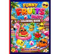 Funny Fruits Pool Party Coloring Book: Adorable Summer Pool Coloring Pages with Cute Fruit Characters, Floaties, Ice Cream, and Tropical Fun for Boys & Girls (FUNNY FRUITS ADVENTURES!!!)