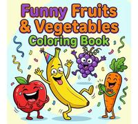 Funny Fruits & Vegetables Coloring Book for Toddlers Ages 2-5: Bold and Easy Big Simple Designs of Silly Food Characters, Cute Smiling Fruits and Vegetables for Boys and Girls