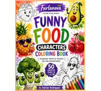 Funny Fruits & Veggies Coloring Book: 50 Hilarious and Creative Food Characters to Color | Fun Adventures, Fitness, Friendship, and Romance
