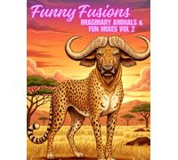 Funny Fusions: Imaginary Animals & Fun Mixes Vol 2: 50+ Drawings, Adult & Children Coloring Book, Imaginary Pets, Funky Animals, Strange Animals