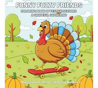 Funny Fuzzy Friends: Coloring Book of Festive Seasons A Grateful Gathering: Easy and Simple Designs for Stress-Free Coloring with Wholesome Autumn ... classic holiday icons enjoying seasonal fun.)