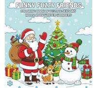 Funny Fuzzy Friends: Coloring Book of Festive Seasons Holly Jolly Winter Wonders: Easy and Simple Designs for Stress-Free Coloring with Festive ... classic holiday icons enjoying seasonal fun.)