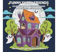 Funny Fuzzy Friends: Coloring Book of Festive Seasons Spooky Sweet Celebration: Easy and Simple Designs for Stress-Free Coloring with Cute & Silly ... classic holiday icons enjoying seasonal fun.)