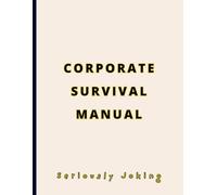 FUNNY GAG NOTEBOOK - Corporate Survival Manual: Joke Titled - Blank College Ruled. Witty Minimalist Journal for Stressed Professionals, Office Workers, Students, and Deep Thinkers. Large - 8.5"x11".