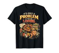 Funny Gambling Bootleg It's Only A Problem If You'Re Losing Camiseta