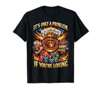 Funny Gambling Bootleg It's Only A Problem If You'Re Losing Camiseta