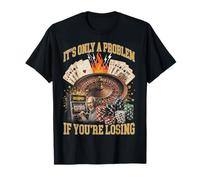 Funny Gambling Casino Only A Problem If You'Re Losing Camiseta