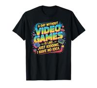Funny Gamer A Day Without Video Games Is Like Kidding Gaming Camiseta
