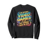 Funny Gamer A Day Without Video Games Is Like Kidding Gaming Sudadera
