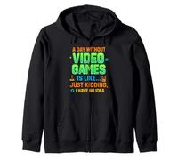 Funny Gamer A Day Without Video Games Is Like Kidding Gaming Sudadera con Capucha