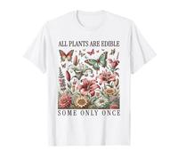 Funny Gardeners All Plants Are Edible. Some Only Once Camiseta