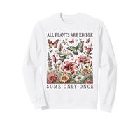 Funny Gardeners All Plants Are Edible. Some Only Once Sudadera