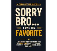 Funny Gift for Brothers | Sorry Bro… I Was the Favorite: Hilarious Activity Book Full of Insulting Puzzles, Sudoku, Creative Prompts, Jokes, Gags, and More
