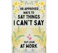 Funny Gift for Coworkers: HR-Approved Ways to Say Things I Can't Say Out Loud at Work. Funny Mothers Day Gifts For Mom, Bosses, Women. Personalized Notebook. Birthday Gifts For Women.