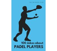 Funny Gift For Padel Players - 100 Jokes About Padel Players: The Ultimate Collection of Hilarious Padel Humour for Players, Partners and Fans (100 Jokes about Everything!)