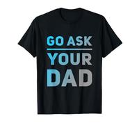 Funny Go Ask Your Dad Meme Funny Text Of Go Pregúntale a tu papá Camiseta
