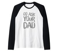 Funny Go Ask Your Dad Meme Funny Text Of Go Pregúntale a tu papá Camiseta Manga Raglan