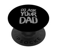 Funny Go Ask Your Dad Meme Funny Text Of Go Pregúntale a tu papá PopSockets PopGrip Adhesivo