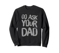 Funny Go Ask Your Dad Meme Funny Text Of Go Pregúntale a tu papá Sudadera