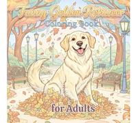 Funny Golden Retriever Coloring Book for Adults: A Whimsical Adult Coloring Book Featuring Silly Goldens, Intricate Floral Patterns, and Positive Vibes for Dog Lovers and Mindful Relaxation