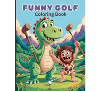 Funny Golf Coloring Book for Adults: A quirky and entertaining collection of humorous golf scenes featuring dinosaurs, superheroes, prehistoric ... and more for relaxing and creative fun.