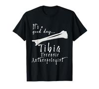 Funny Good Day Tibia Tee - Forensic Anthropologist Humor Camiseta