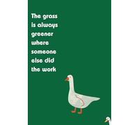 Funny Goose Notebook: 'The Grass Is Greener' Quote Journal - Grid Pages for Notes, Ideas, and Creativity: A Fun Gift for Work Colleagues, Notes, and Daily Planning