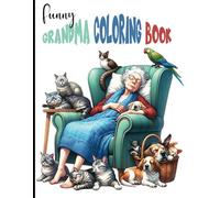 FUNNY GRANDMA COLORING BOOK: A Heartwarming & Hilarious Coloring Book for Adults - Celebrating Grandmas with Love and Laughter with Funny Grandma Antics and Silly Senior Shenanigans