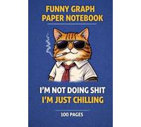 Funny Graph Paper Notebook - I’m Not Doing Shit, I’m Just Chilling | 100 Pages: Humorous Notebook for Adults with a Funny Cat Cover - For Notes, Work, and Everyday Use