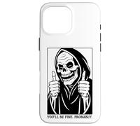 Funny Grim Reaper Design - You'll Be Fine. Probably. Carcasa para iPhone 16 Pro Max