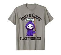 Funny Grim Reaper: Eres Divertido, te atraparé al Final Camiseta