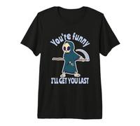Funny Grim Reaper: Eres Divertido, te atraparé al Final Camiseta Premium