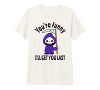 Funny Grim Reaper: Eres Divertido, te atraparé al Final Camiseta Premium