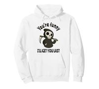 Funny Grim Reaper: Eres Divertido, te atraparé al Final Sudadera con Capucha