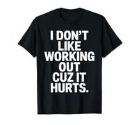 Funny Gym Quote I Don't Like Working out Cuz It Hurts Camiseta