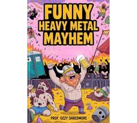 Funny Heavy Metal Mayhem: A Gag Gift Festival Survival Guide for Rock Fans, Metalheads, and Moshpit Survivors