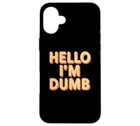 Funny Hello I Am Dumb Funny Dumb Cita Hola Soy Tonto Citas Carcasa para iPhone 16 Plus