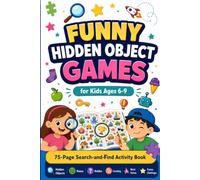 Funny Hidden Object Games for Kids Ages 6-9: 75 Pages of Search-and-Find Puzzles, Silly Picture Games, Mazes, Spot-the-Odd-One Challenges and Fun Brain Activities